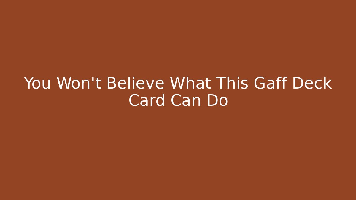 You Won't Believe What This Gaff Deck Card Can Do - Critter Realm