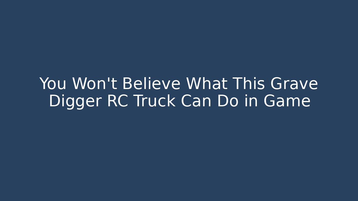 You Won't Believe What This Grave Digger RC Truck Can Do in Game