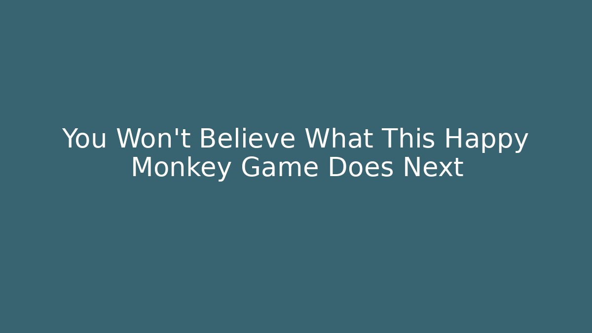 You Won't Believe What This Happy Monkey Game Does Next