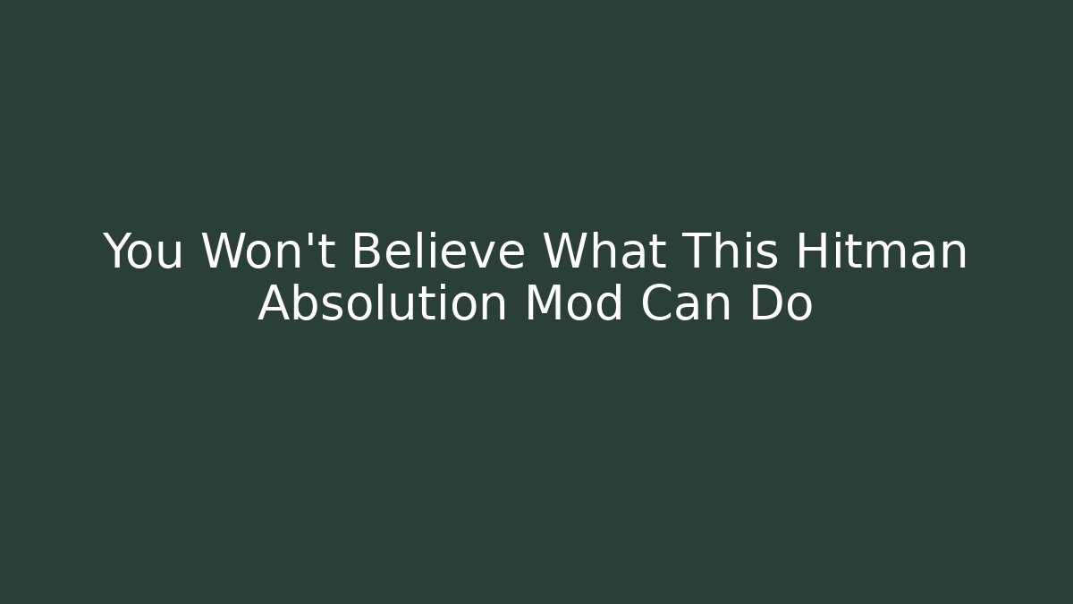 You Won't Believe What This Hitman Absolution Mod Can Do