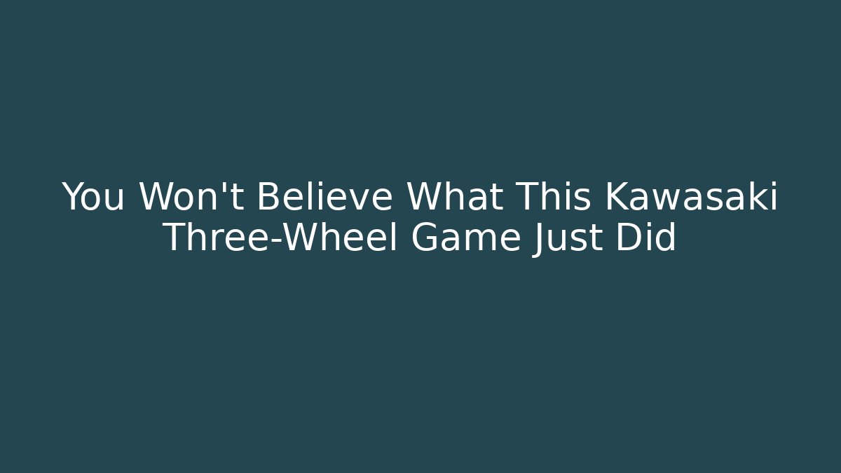 You Won't Believe What This Kawasaki Three-Wheel Game Just Did