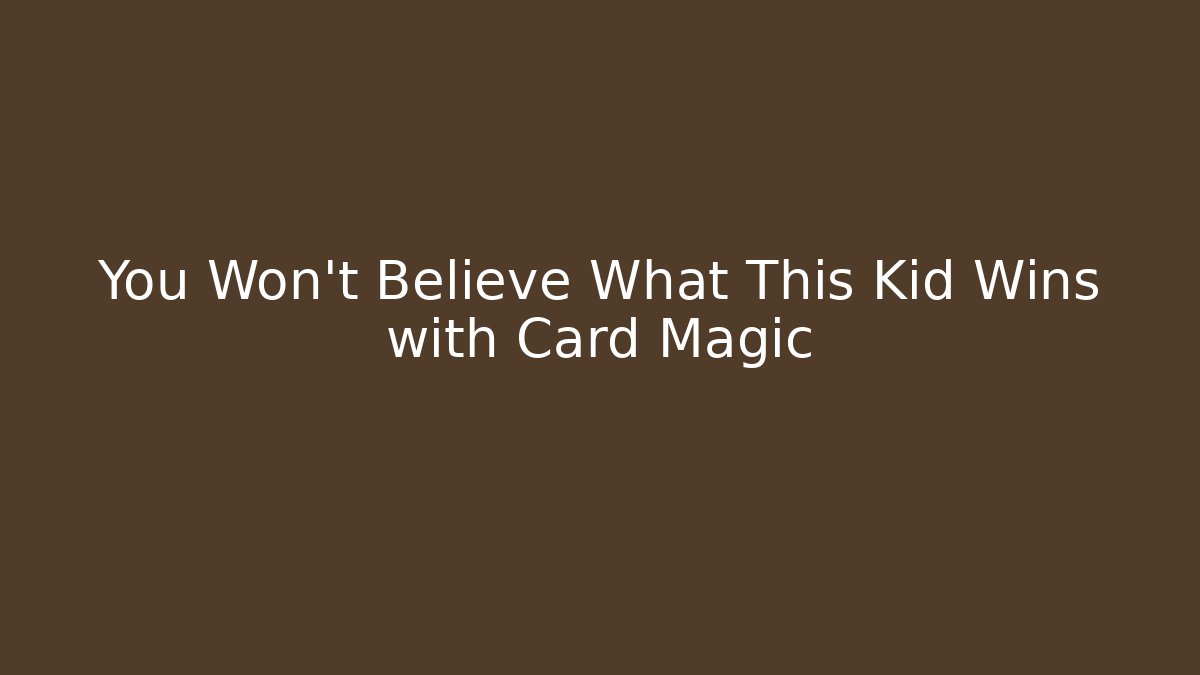 You Won't Believe What This Kid Wins with Card Magic