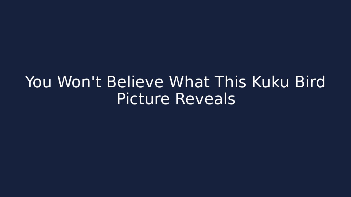 You Won't Believe What This Kuku Bird Picture Reveals