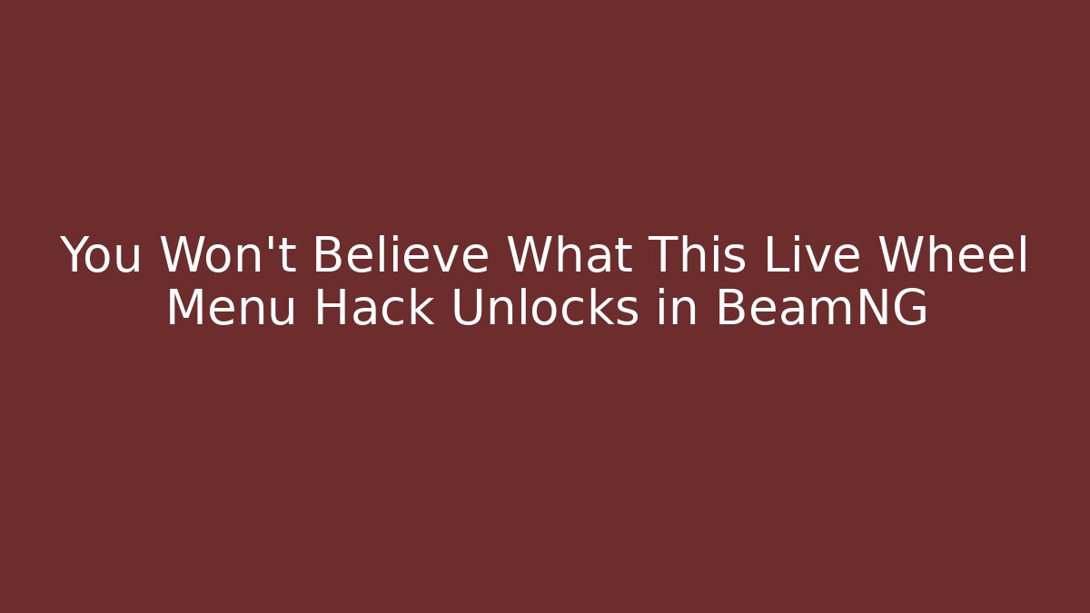 You Won't Believe What This Live Wheel Menu Hack Unlocks in BeamNG - Critter Realm