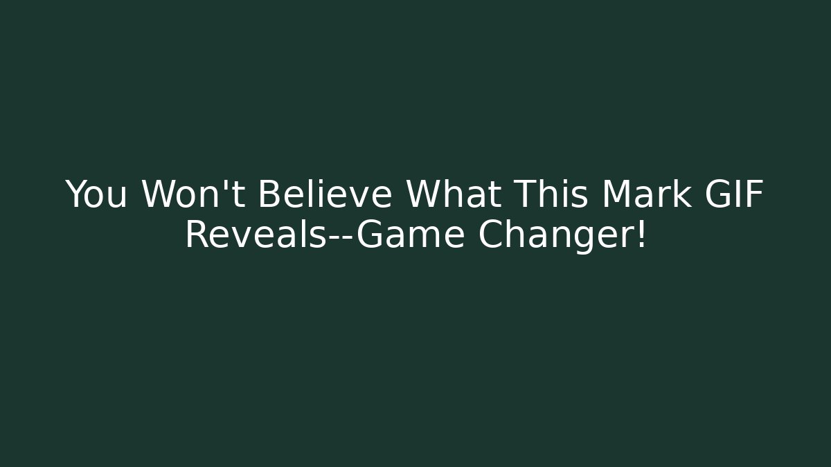 You Won't Believe What This Mark GIF Reveals—Game Changer!