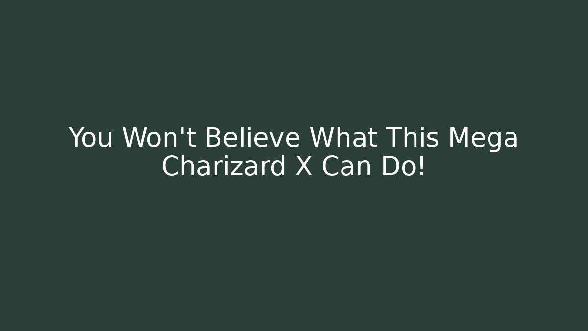 You Won't Believe What This Mega Charizard X Can Do!