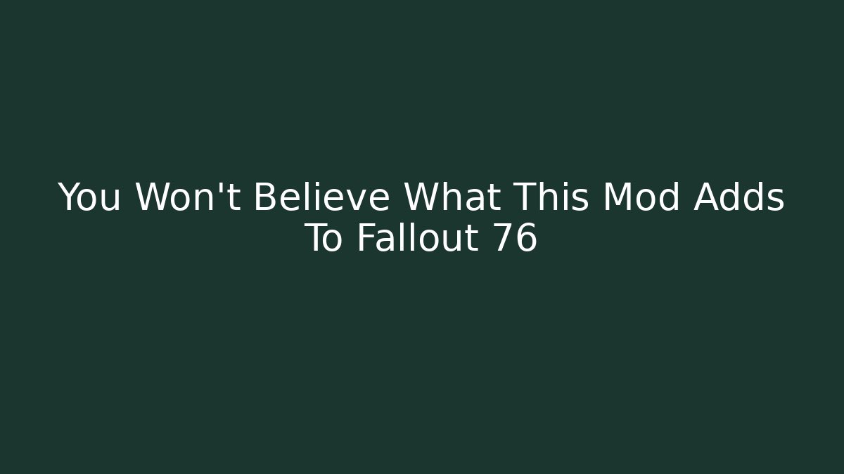You Won't Believe What This Mod Adds To Fallout 76