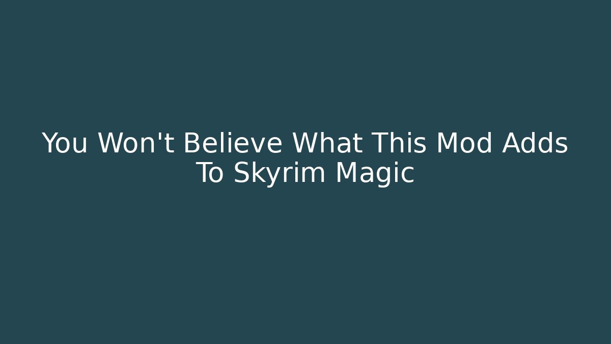 You Won't Believe What This Mod Adds To Skyrim Magic