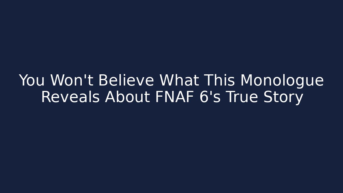 You Won't Believe What This Monologue Reveals About FNAF 6's True Story