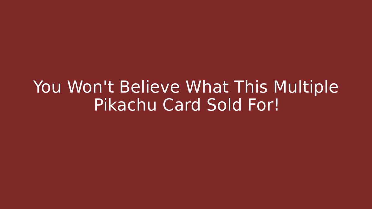You Won't Believe What This Multiple Pikachu Card Sold For!