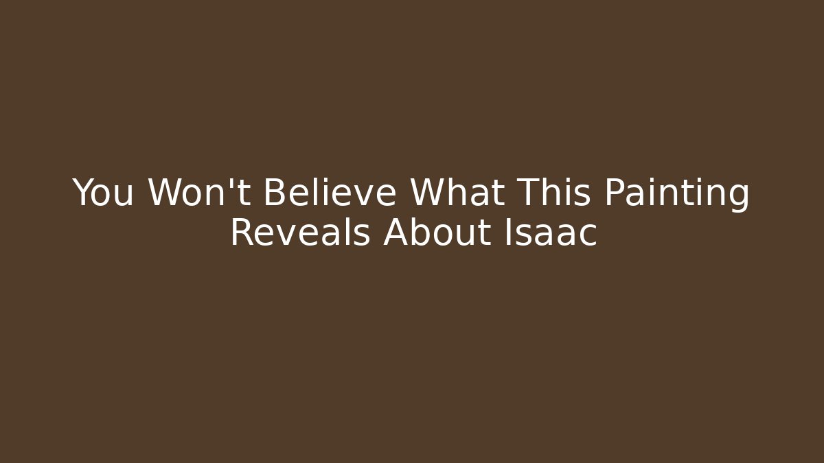 You Won't Believe What This Painting Reveals About Isaac