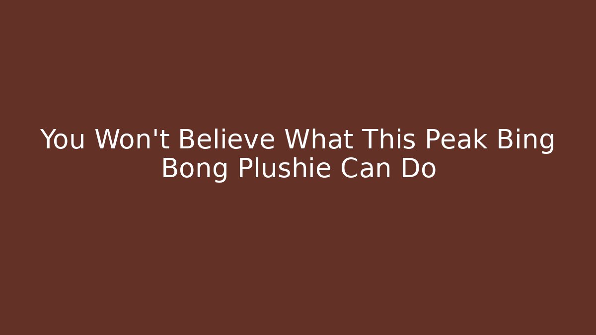 You Won't Believe What This Peak Bing Bong Plushie Can Do