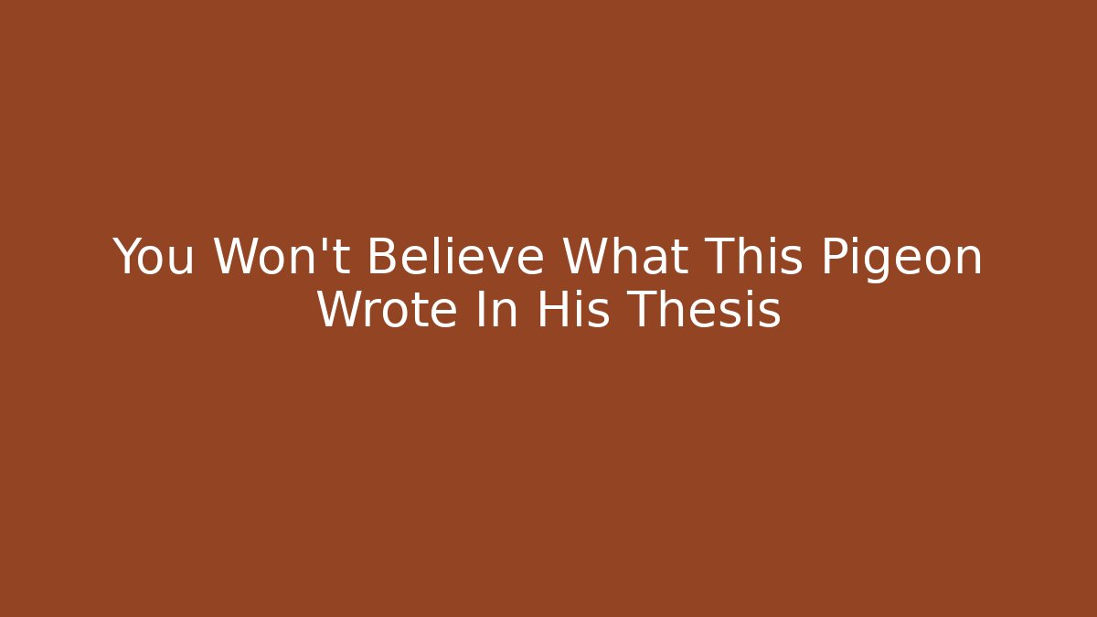You Won't Believe What This Pigeon Wrote In His Thesis