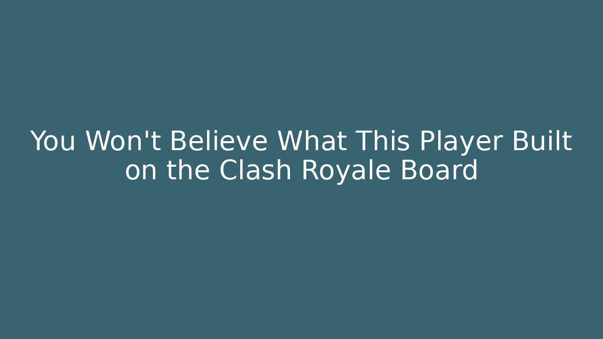 You Won't Believe What This Player Built on the Clash Royale Board