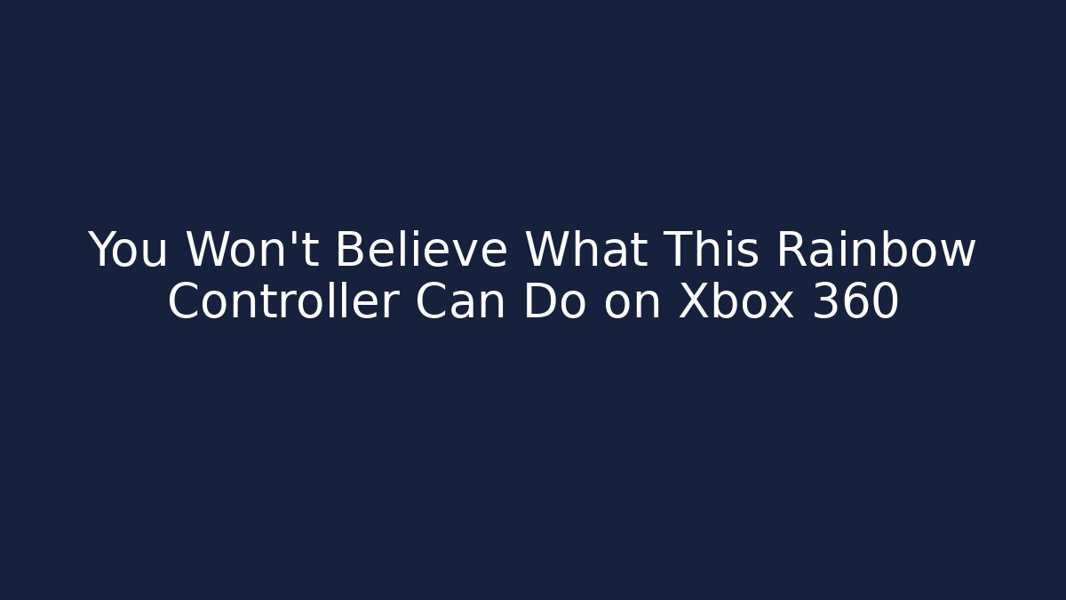 You Won't Believe What This Rainbow Controller Can Do on Xbox 360