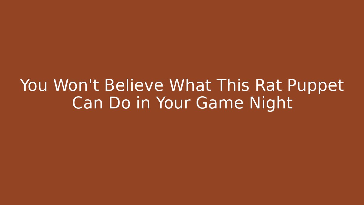 You Won't Believe What This Rat Puppet Can Do in Your Game Night