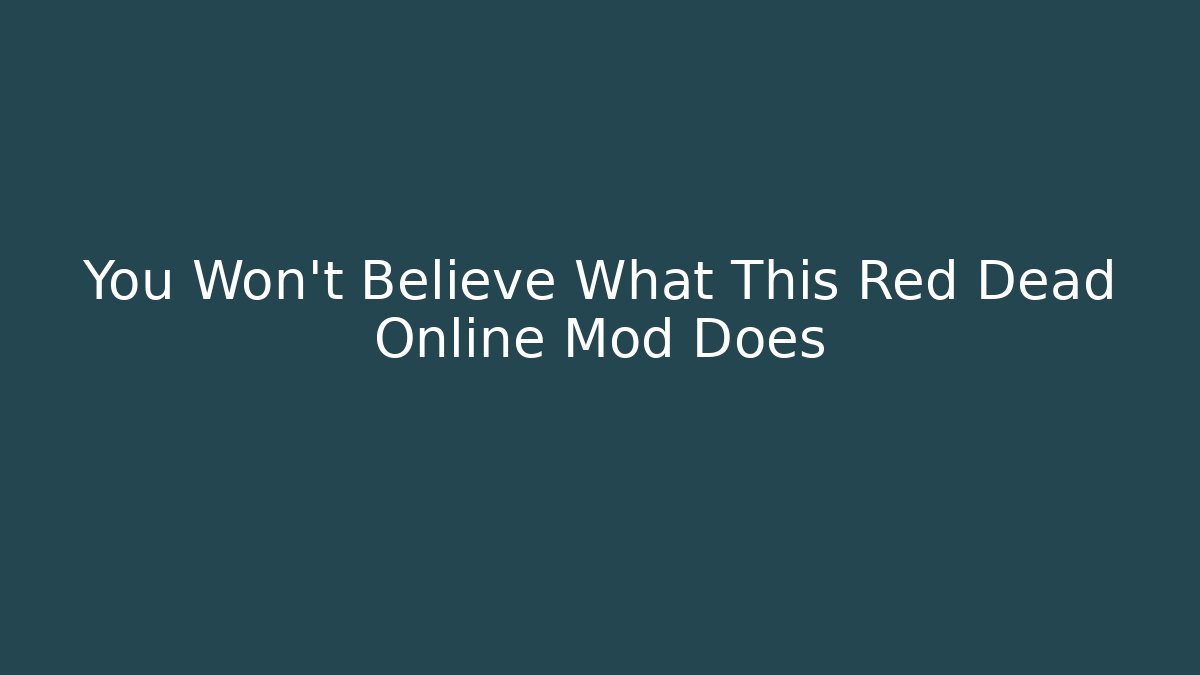 You Won't Believe What This Red Dead Online Mod Does