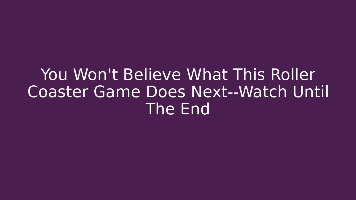 You Won't Believe What This Roller Coaster Game Does Next—Watch Until The End