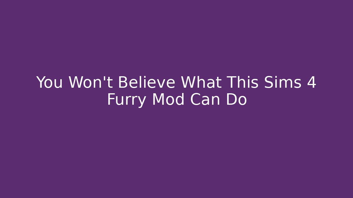 You Won't Believe What This Sims 4 Furry Mod Can Do