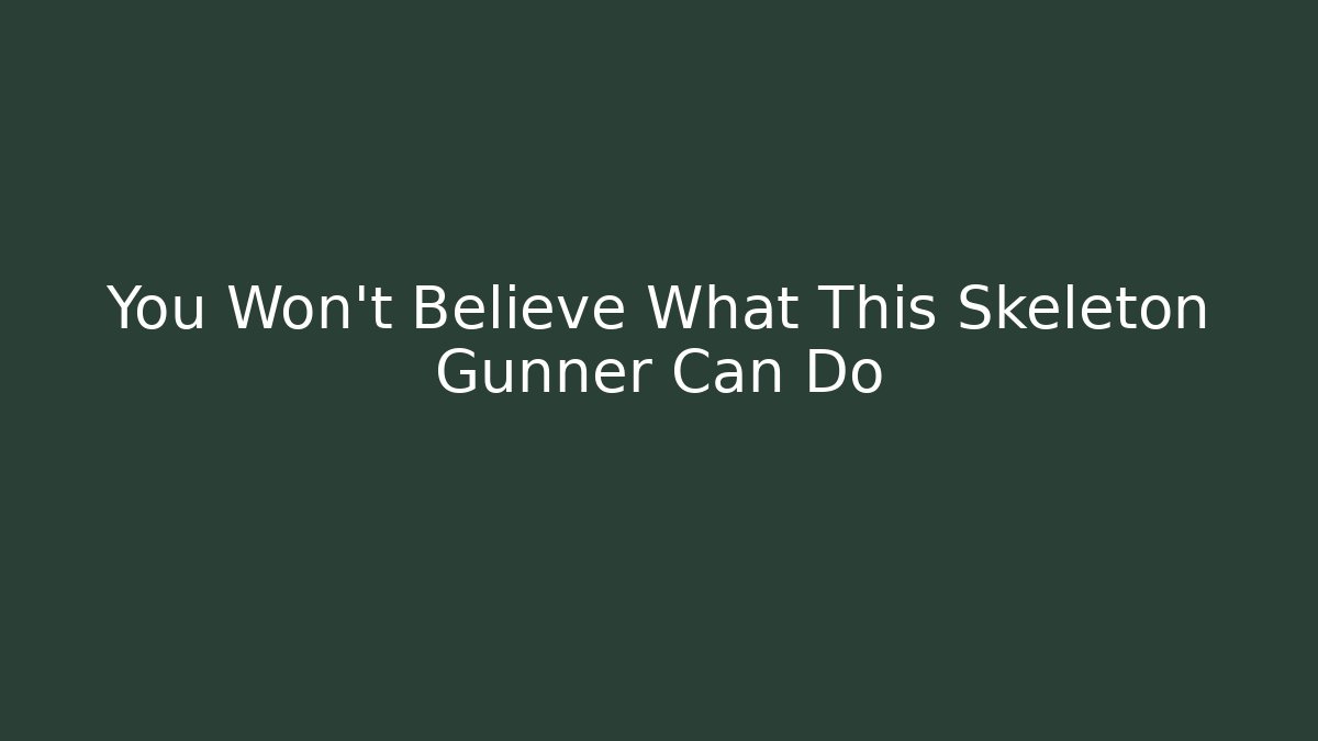 You Won't Believe What This Skeleton Gunner Can Do
