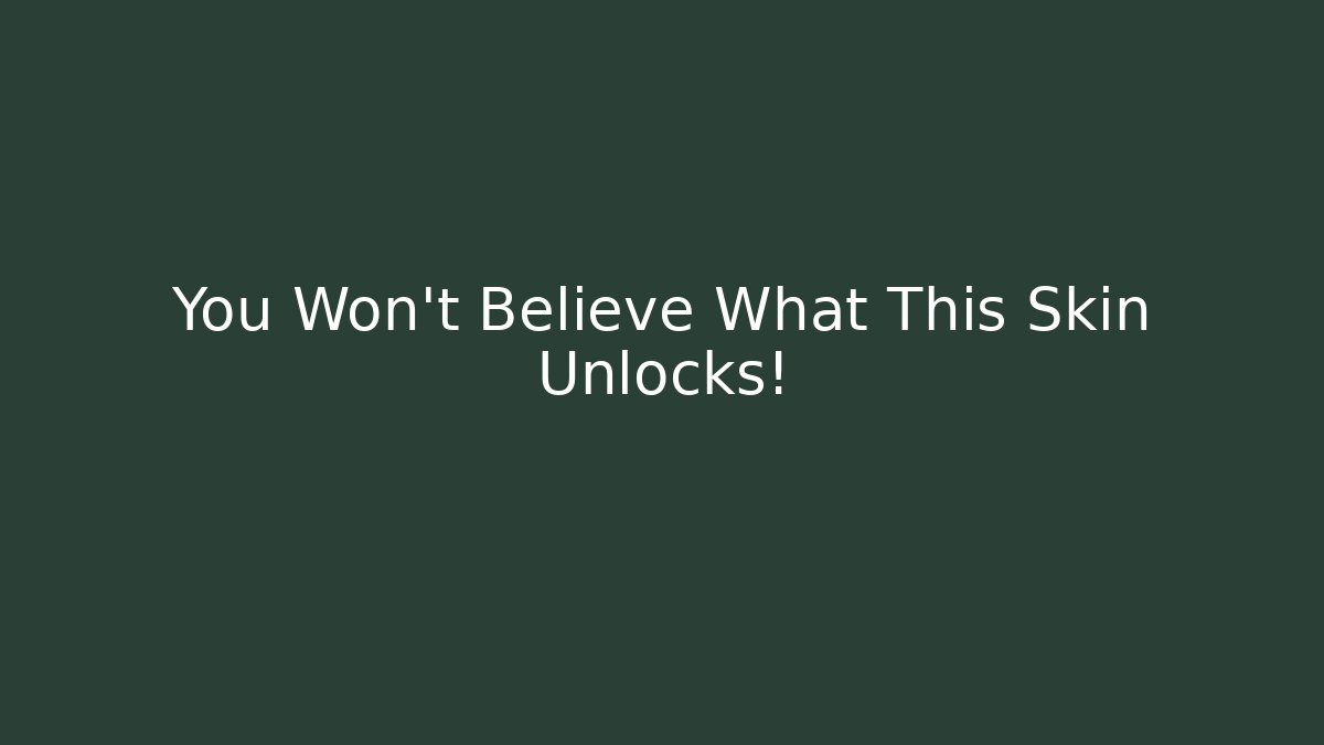 You Won't Believe What This Skin Unlocks!