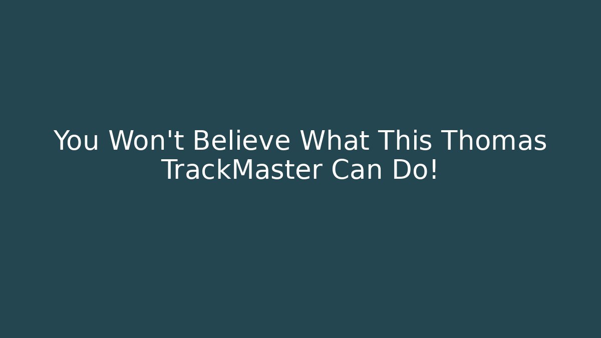 You Won't Believe What This Thomas TrackMaster Can Do!