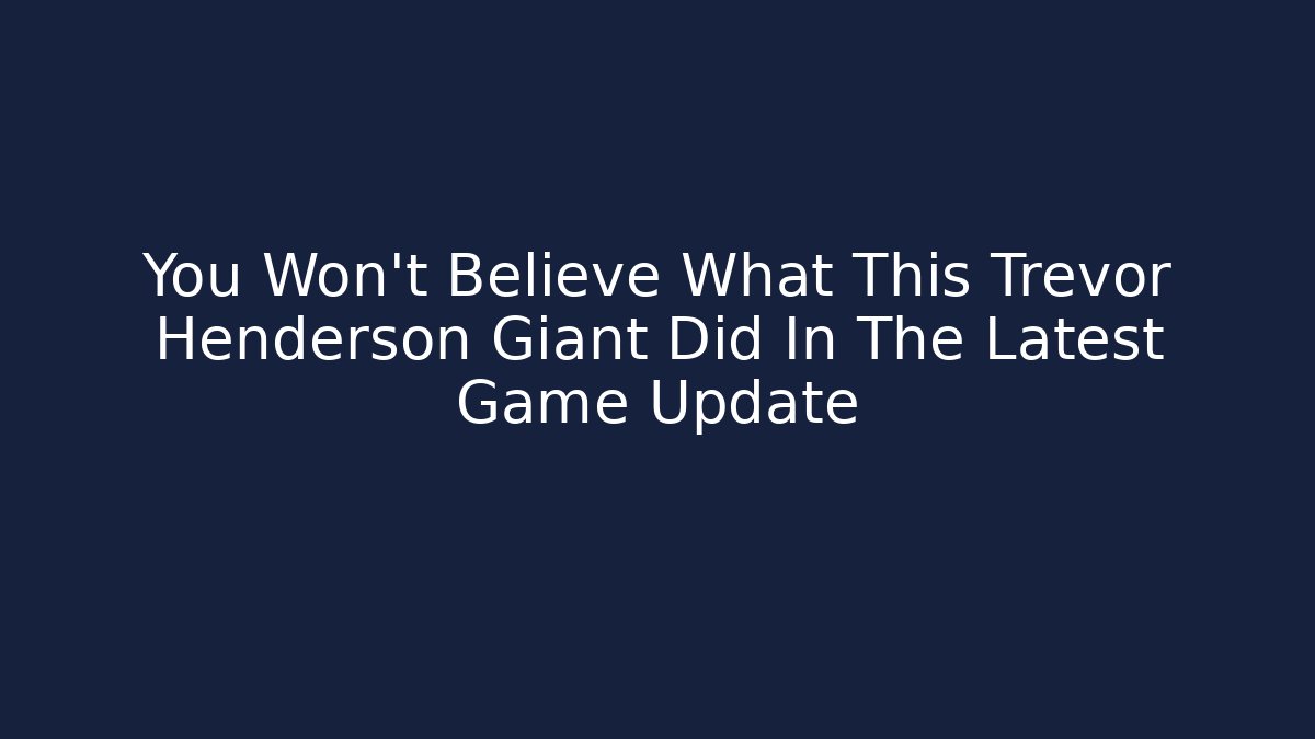 You Won't Believe What This Trevor Henderson Giant Did In The Latest Game Update