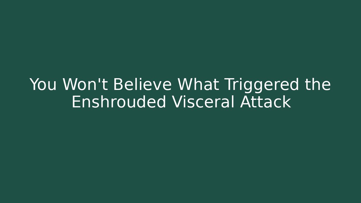 You Won't Believe What Triggered the Enshrouded Visceral Attack