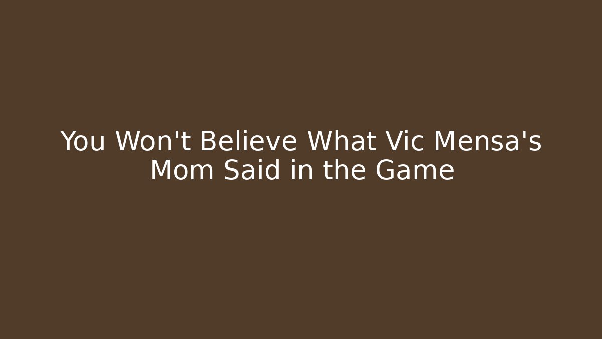 You Won't Believe What Vic Mensa's Mom Said in the Game