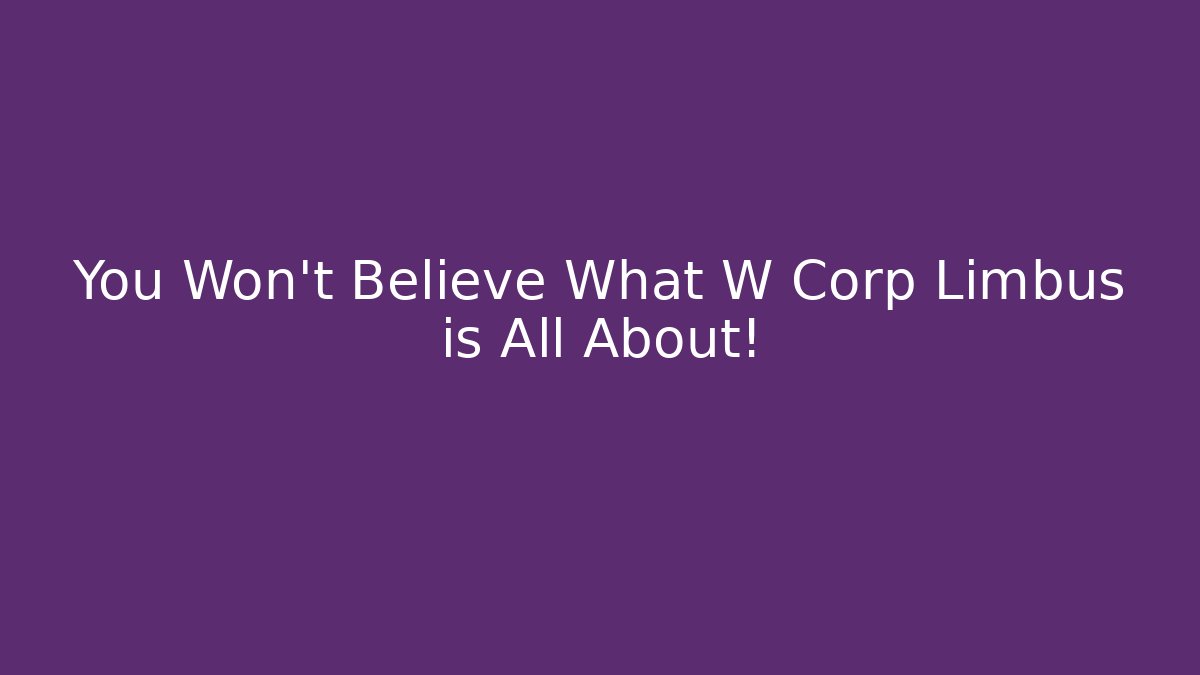 You Won't Believe What W Corp Limbus is All About!
