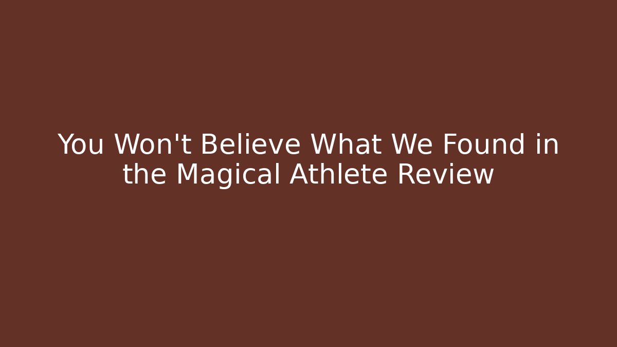 You Won't Believe What We Found in the Magical Athlete Review