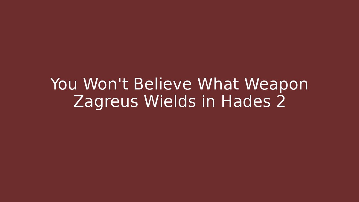 You Won't Believe What Weapon Zagreus Wields in Hades 2
