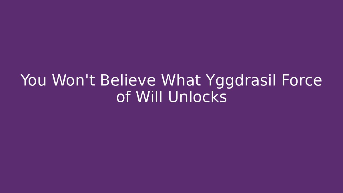 You Won't Believe What Yggdrasil Force of Will Unlocks