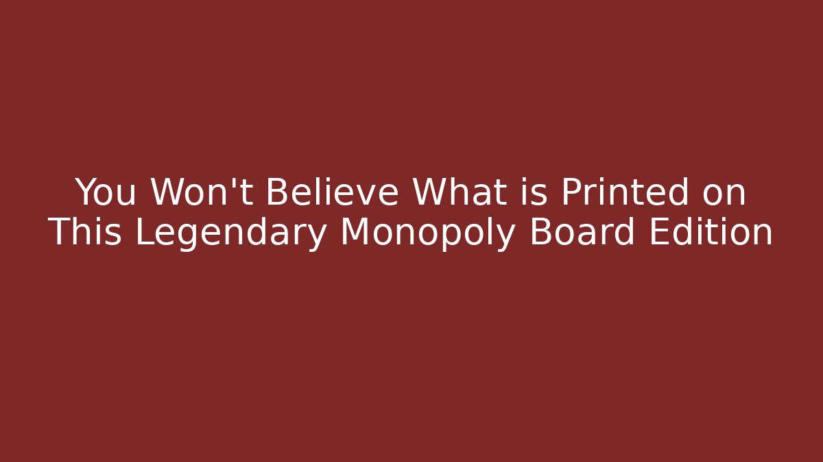 You Won't Believe What is Printed on This Legendary Monopoly Board Edition