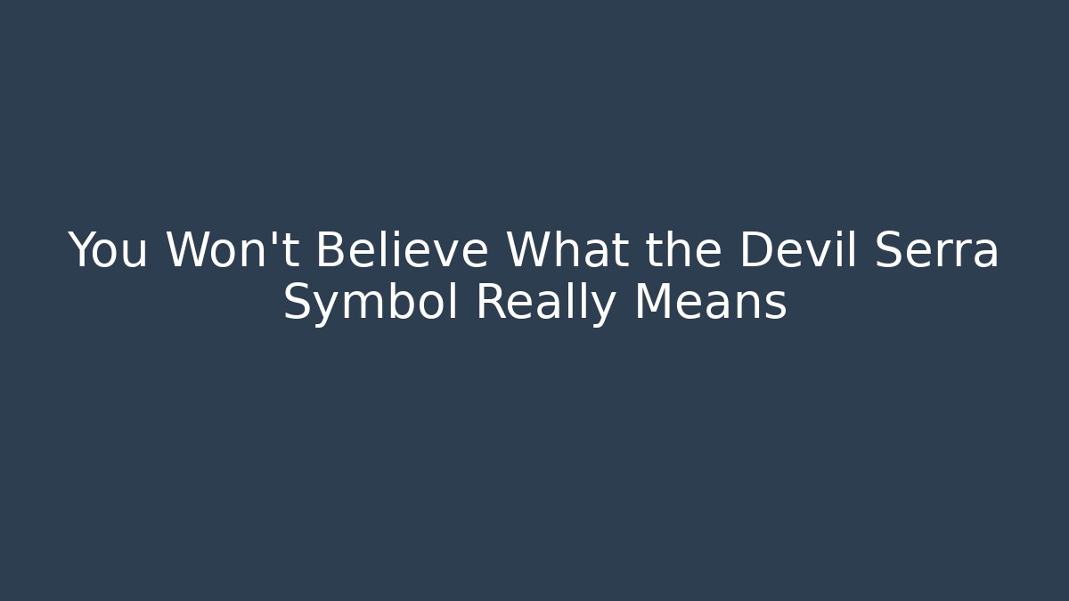 You Won't Believe What the Devil Serra Symbol Really Means - Critter Realm