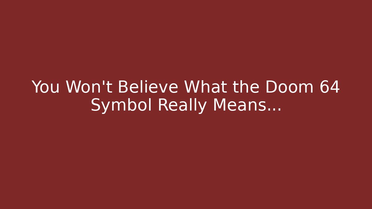You Won't Believe What the Doom 64 Symbol Really Means…