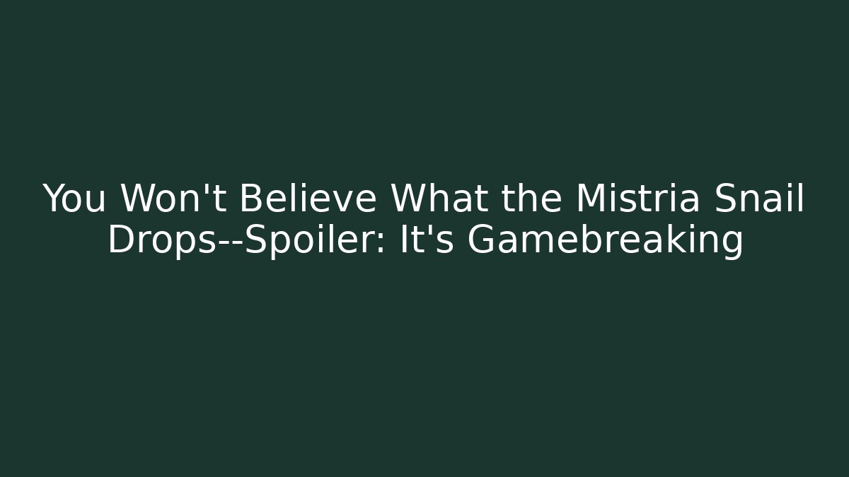 You Won't Believe What the Mistria Snail Drops—Spoiler: It's Gamebreaking