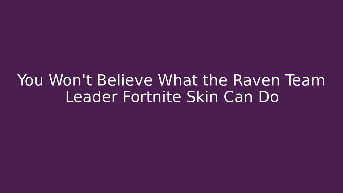 You Won't Believe What the Raven Team Leader Fortnite Skin Can Do