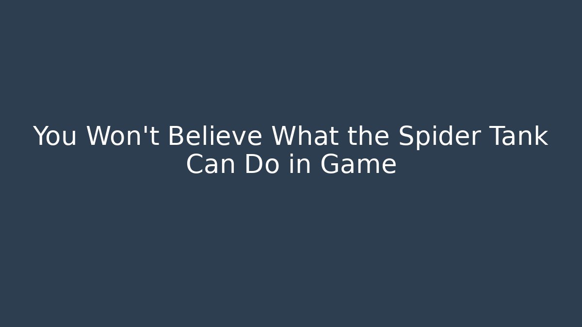 You Won't Believe What the Spider Tank Can Do in Game - Critter Realm