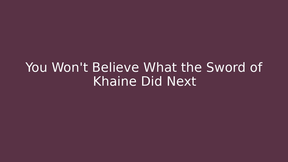 You Won't Believe What the Sword of Khaine Did Next - Critter Realm