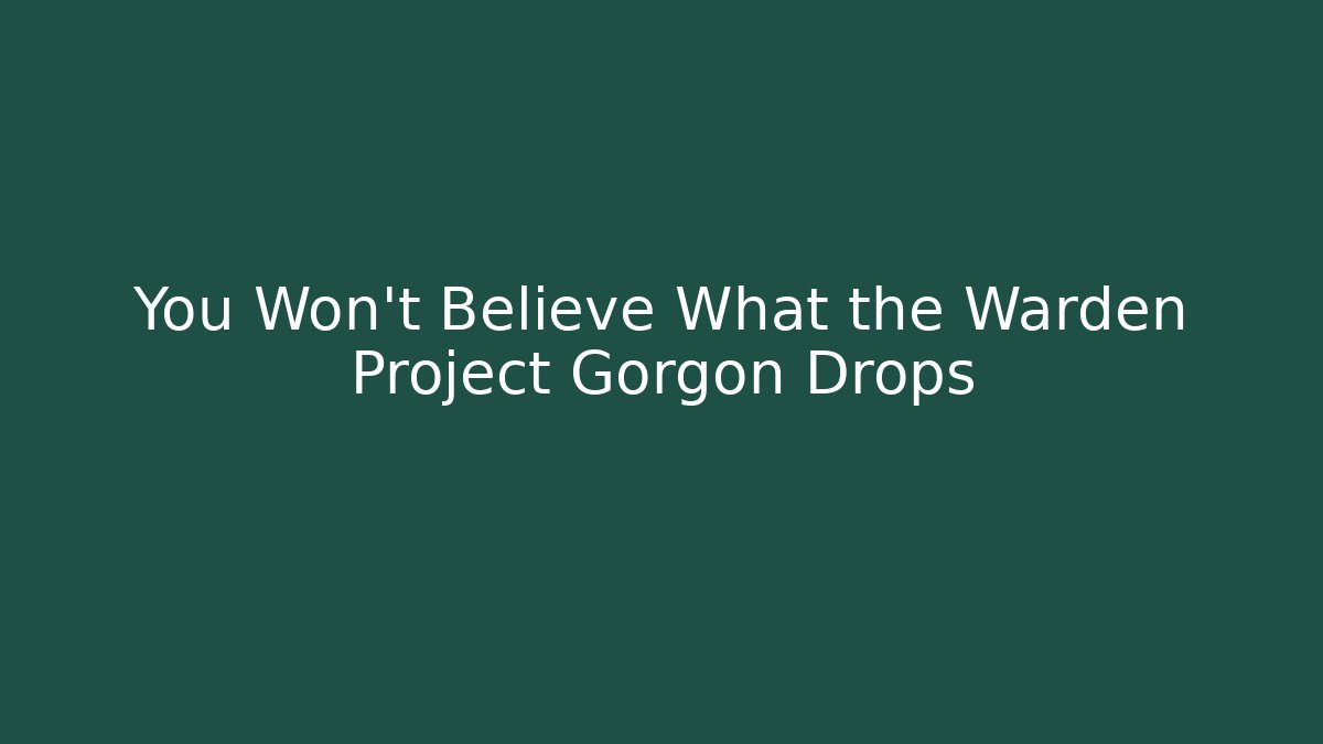 You Won't Believe What the Warden Project Gorgon Drops - Critter Realm