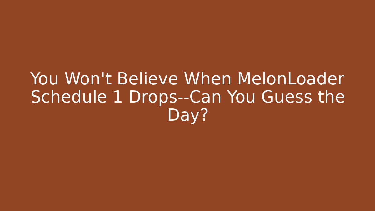 You Won't Believe When MelonLoader Schedule 1 Drops—Can You Guess the Day? - Critter Realm