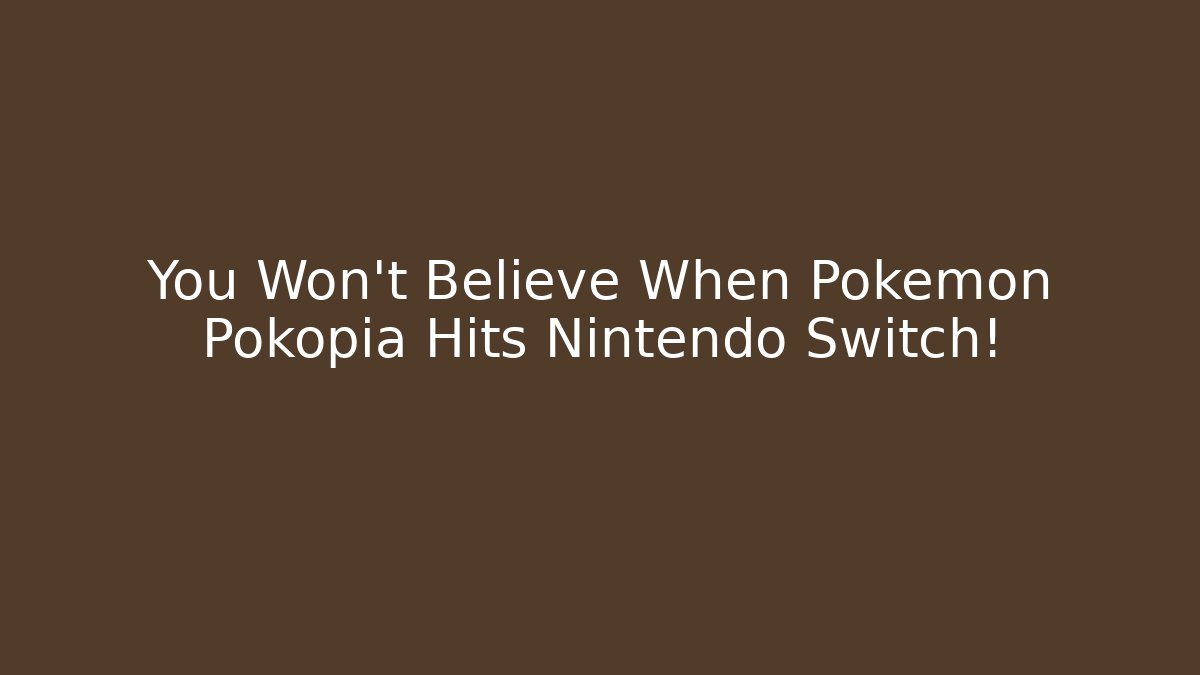 You Won't Believe When Pokémon Pokopia Hits Nintendo Switch!
