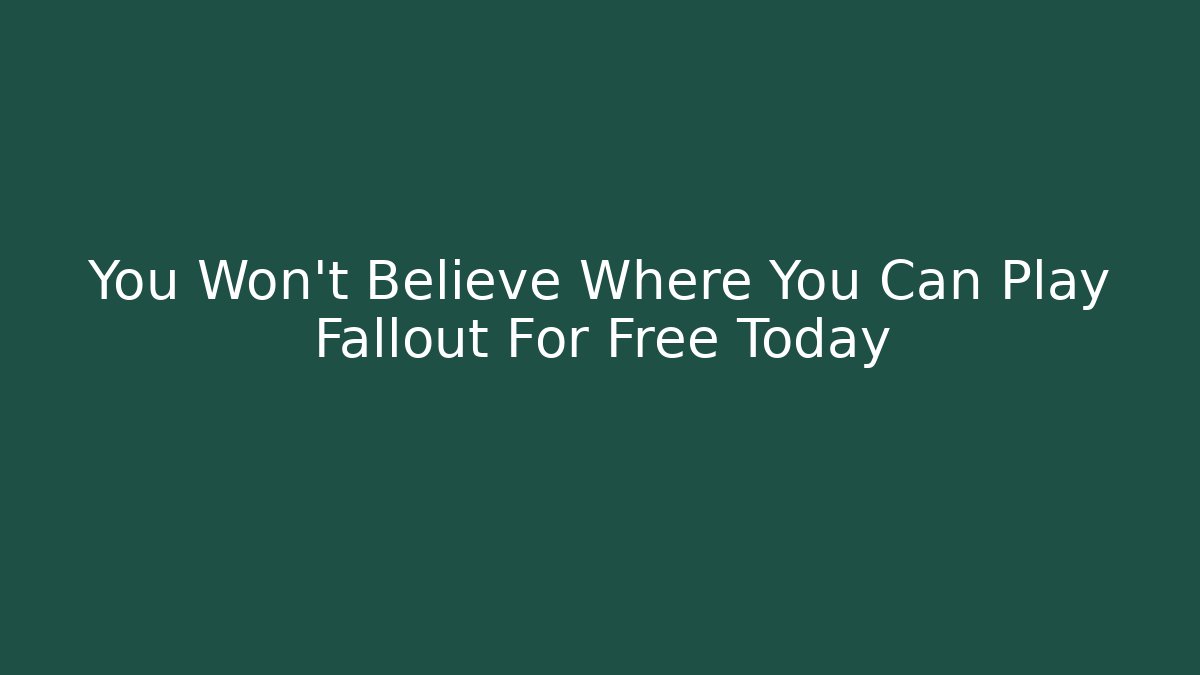 You Won't Believe Where You Can Play Fallout For Free Today