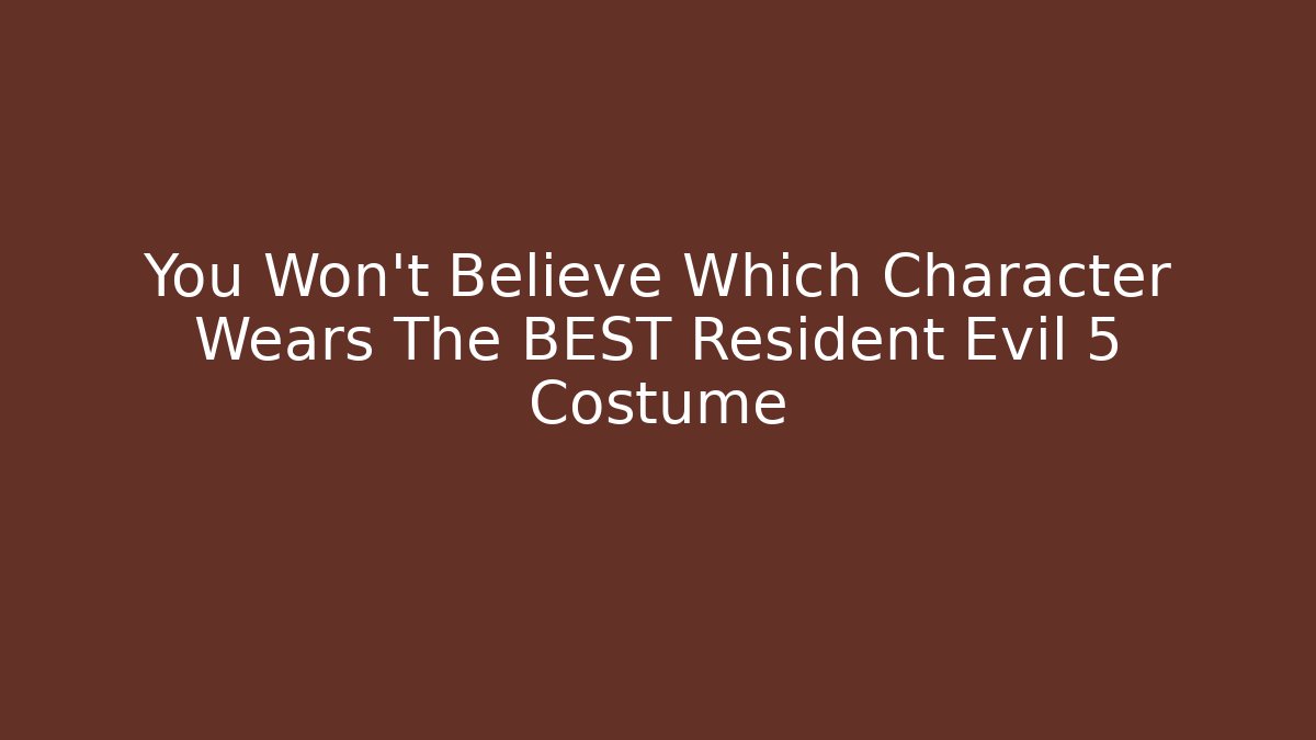 You Won't Believe Which Character Wears The BEST Resident Evil 5 Costume