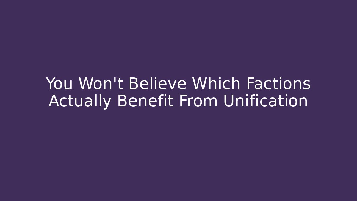 You Won't Believe Which Factions Actually Benefit From Unification - Critter Realm