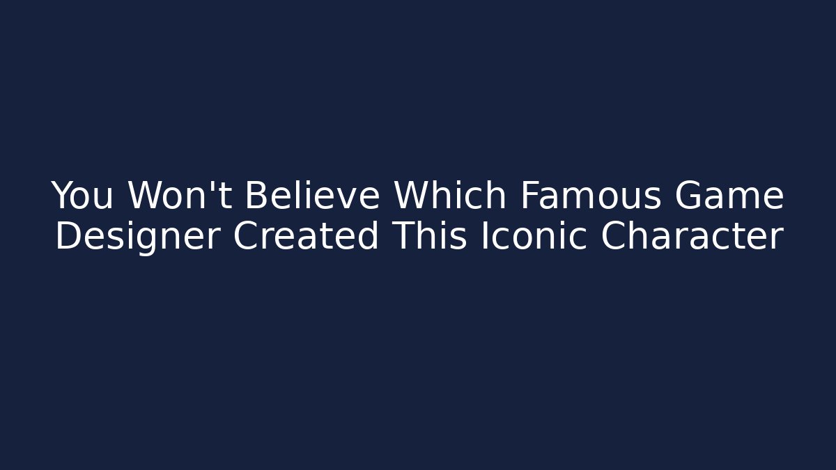 You Won't Believe Which Famous Game Designer Created This Iconic Character