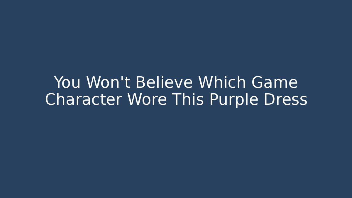 You Won't Believe Which Game Character Wore This Purple Dress