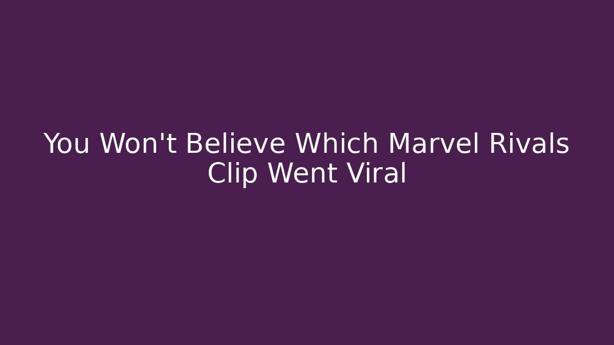 You Won't Believe Which Marvel Rivals Clip Went Viral