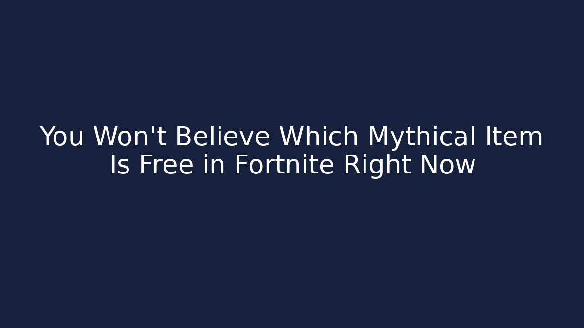 You Won't Believe Which Mythical Item Is Free in Fortnite Right Now